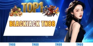 Hướng Dẫn Chơi Blackjack TN88 Từ A - Z Cho Người Mới