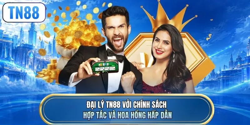 Đại lý TN88 với chính sách hợp tác và hoa hồng hấp dẫn