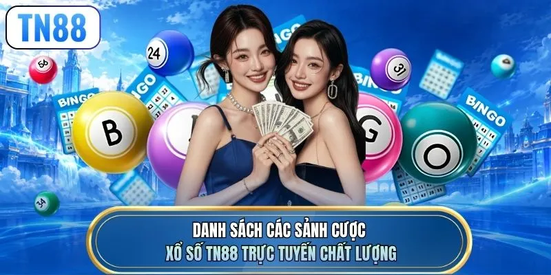 Danh sách các sảnh cược xổ số TN88 trực tuyến chất lượng