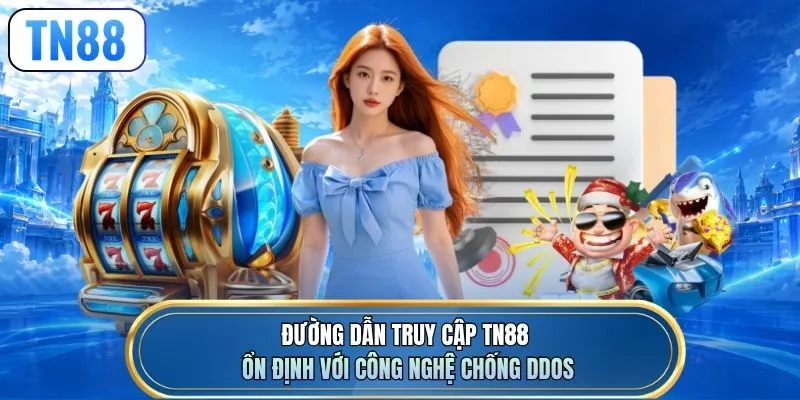 Đường dẫn truy cập TN88 ổn định với công nghệ chống DDoS