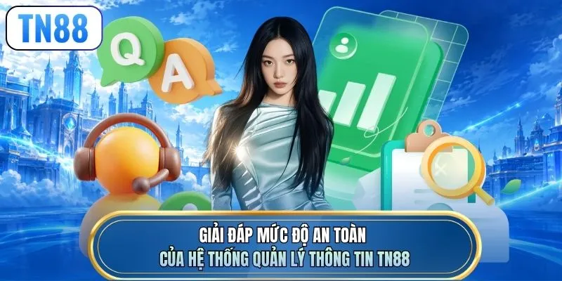 Giải đáp mức độ an toàn của hệ thống quản lý thông tin TN88