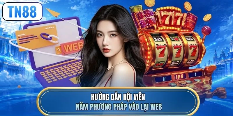 Hướng dẫn hội viên năm phương pháp vào lại web