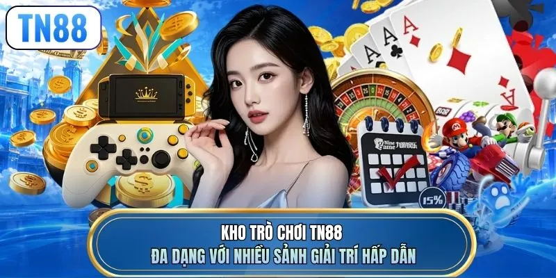 Kho trò chơi TN88 đa dạng với nhiều sảnh giải trí hấp dẫn