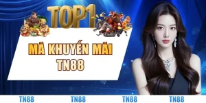 Mã Khuyến Mãi TN88 - Đọc Thể Lệ Để Tránh Mất Quyền Lợi
