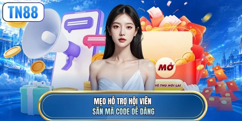 Mẹo hỗ trợ hội viên săn mã code dễ dàng