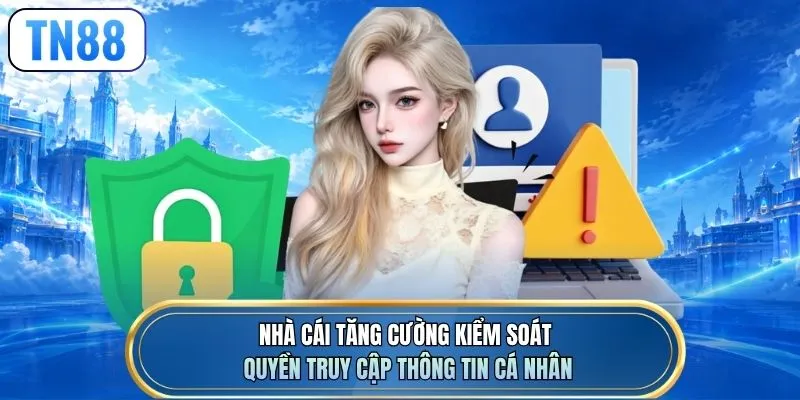 Nhà cái tăng cường kiểm soát quyền truy cập thông tin cá nhân