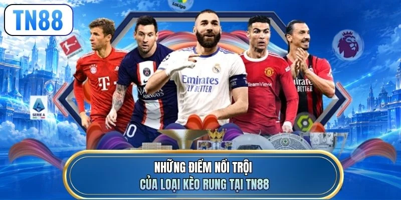 Những điểm nổi trội của loại kèo rung tại TN88