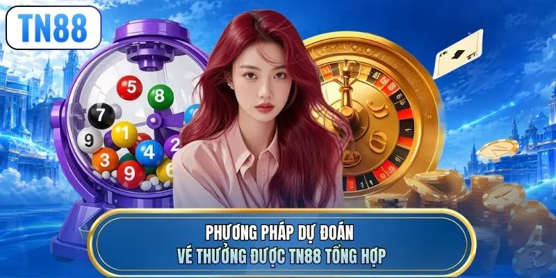 Phương pháp dự đoán vé thưởng được TN88 tổng hợp