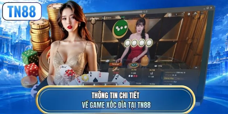 Thông tin chi tiết về game xóc đĩa tại TN88