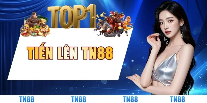 Tiến Lên TN88: Đỉnh Cao Game Bài Thu Hút Mọi Cược Thủ