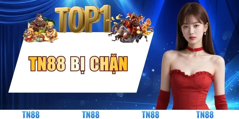 Nguyên Nhân TN88 Bị Chặn Và Cách Khắc Phục Chỉ Trong 1 Phút