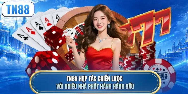 TN88 hợp tác chiến lược với nhiều nhà phát hành hàng đầu