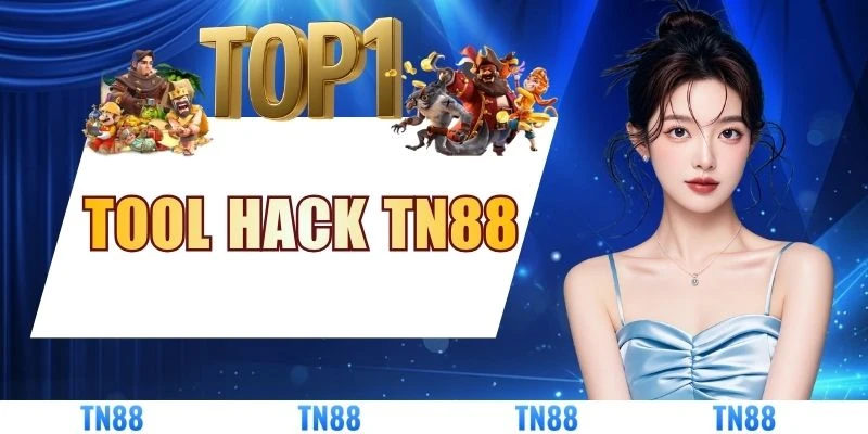 Tool Hack TN88 Và Giải Pháp Bảo Vệ Tài Khoản An Toàn