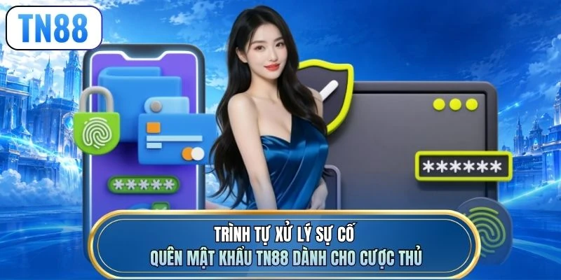 Trình tự xử lý sự cố quên mật khẩu TN88 dành cho cược thủ
