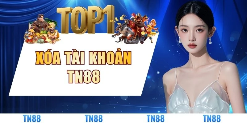 Xóa Tài Khoản TN88 Nhanh Chóng Để Bảo Vệ Dữ Liệu Cá Nhân